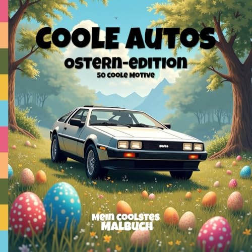COOLE AUTOS | OSTERN EDITION: Mein coolstes Malbuch: 50 coole Motive mit coolen Autos für Kinder und Erwachsene