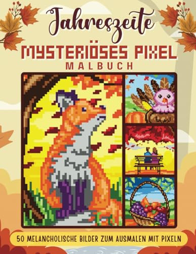 Mysteriöses Pixel-Malbuch - Jahreszeiten: Herbst: 50 Melancholische Bilder zum Ausmalen mit Pixeln
