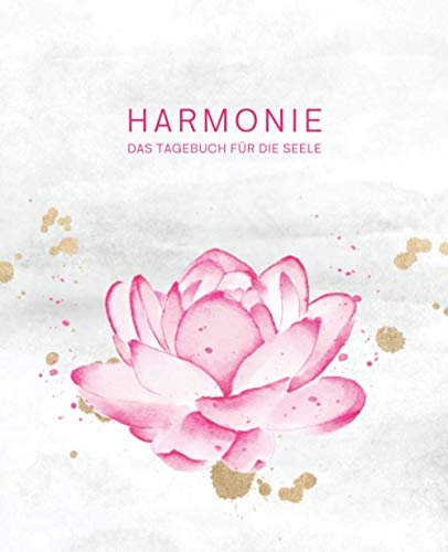 Harmonie - Das Tagebuch für die Seele (Lotus Blume): Stimmungstagebuch für 100 Tage zum Ausfüllen und Ankreuzen, der Weg zur inneren Stabilität frei ... mit Blick auf Positives und Selbstliebe
