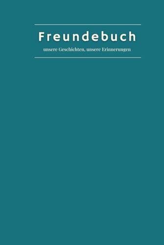 Freundebuch: unsere Geschichten, unsere Erinnerungen