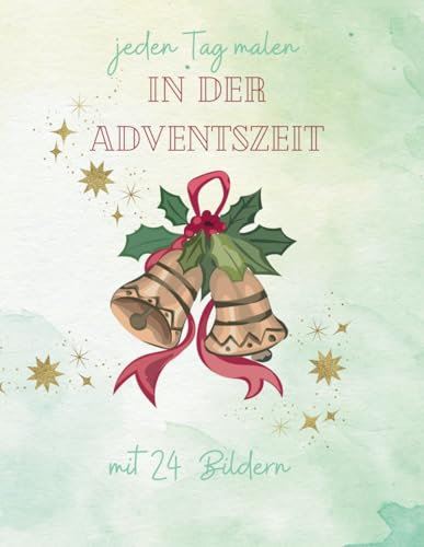 Jeden Tag malen in der Adventszeit: mit 24 Bildern