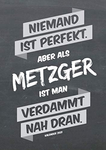 Metzger Buchkalender 2021 im Format A5 - Niemand ist perfekt, aber als Metzger ist man verdammt nah dran - Kalender 2021: dein Terminplaner, ... für jeden Metzger, 1 Woche = 2 Seiten