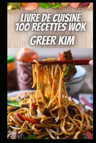 LIVRE DE CUISINE 100 RECETTES WOK: 100 Recettes De Wok Pour Le Wok