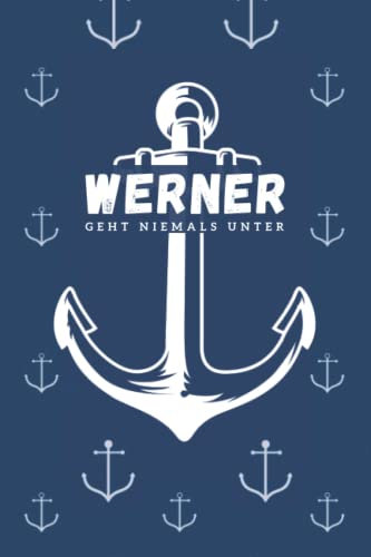 Werner geht niemals unter: inkl. Kalender 2021/2022 | Das perfekte Geschenk | personalisiert mit dem Namen Werner | Geschenkidee | Anker | Name