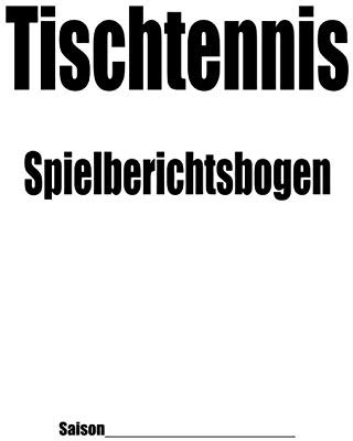 Tischtennis Spielberichtsbogen Universal: Spielberichtsbogen Spielprotokoll 6er Mannschaft Paarkreuz 4er Mannschaft Paarkreuz Bundessystem Tischtenniszubehör