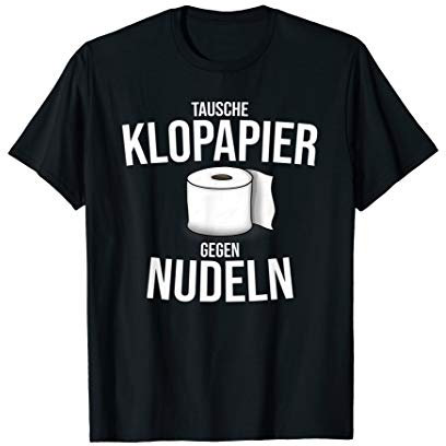 Tausche Klopapier gegen Nudeln - Lustiger Spruch T-Shirt