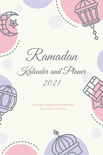 Ramadan Kalender und Planer 2021. Islamische geschenk für frauen: Ramdan Buch und Ramazan kalender mit Aufgabenliste, Ziele für den heiligen Monat, ... Quran Lesen, täglich Dua und Viele Mehr.