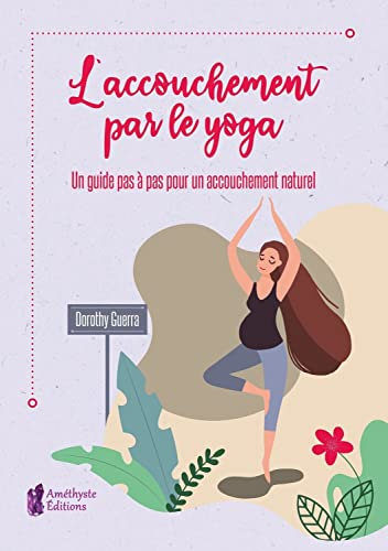 L'accouchement par le yoga - Un guide pas à pas pour un accouchement naturel