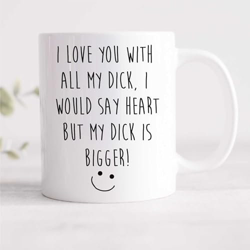 60 Second Makeover Limited I Love You with All My Dick, I Would Say Heart But My Dick is Bigger Mug Girlfriend Wife Valentines Birthday Chr