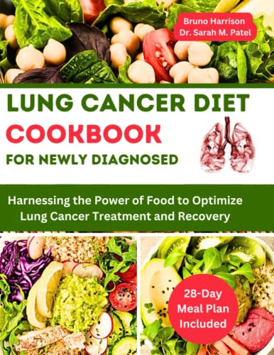 Lung Cancer Diet Cookbook For Newly Diagnosed: Harnessing the Power of Food to Optimize Lung Cancer Treatment and Recovery | 28-Day Cancer-Friendly Meal Plan Included