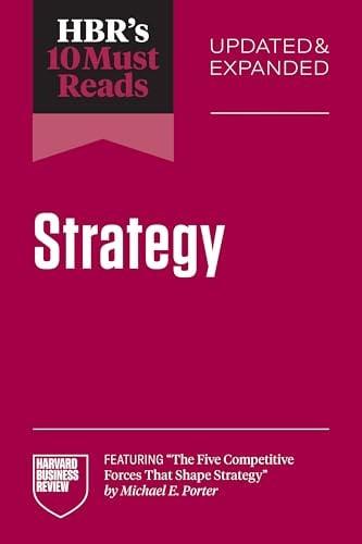 HBR's 10 Must Reads on Strategy, Updated and Expanded (featuring The Five Competitive Forces That Shape Strategy by Michael E. Porter)