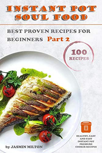 Instant Pot Soul Food: Best Proven Recipes for Beginners, Part 2