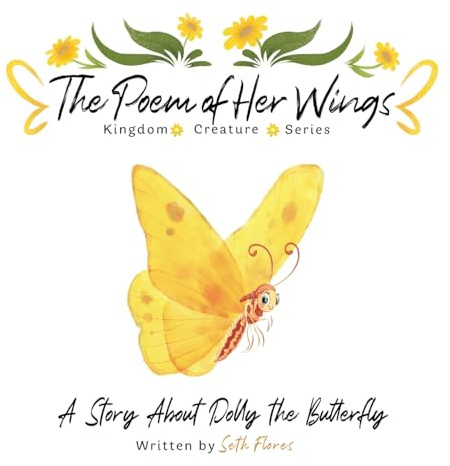The Poem of Her Wings: A Story About Dolly the Butterfly (Kingdom Creature)