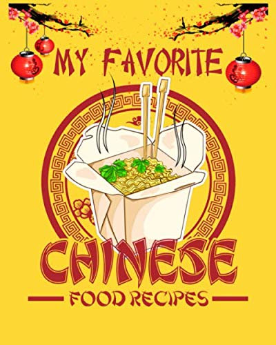 My Favorite Chinese Food Recipes: Handy Blank Notebook to Write Down Your Own Cherished Chinese Food Recipes: A Must-Have Cookery Logbook for Chefs, ... Asian, Cantonese, Szechuan and Hunan Cuisine