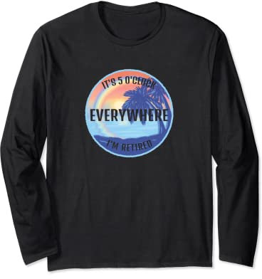 Es ist 5 Uhr Überall wo ich im Ruhestand bin Langarmshirt