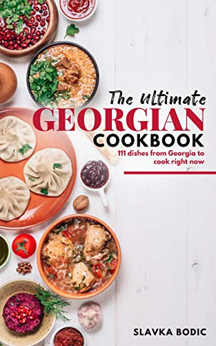 The Ultimate Georgian Cookbook: 111 Dishes from Georgia To Cook Right Now (World Cuisines Book 18) (English Edition)