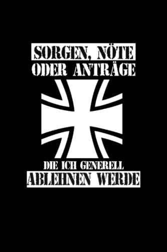Ewiger Soldaten Kalender Sorgen, Nöte oder Anträge die ich generell ablehnen werde: Soldaten Notizbuch und Tagebuch für Bundeswehrsoldaten Organizer und Zeitplaner für Soldaten