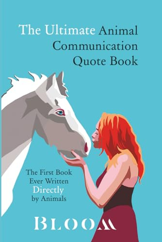 The Ultimate Animal Communication Quote Book: The First Book Ever Written Directly By Animals