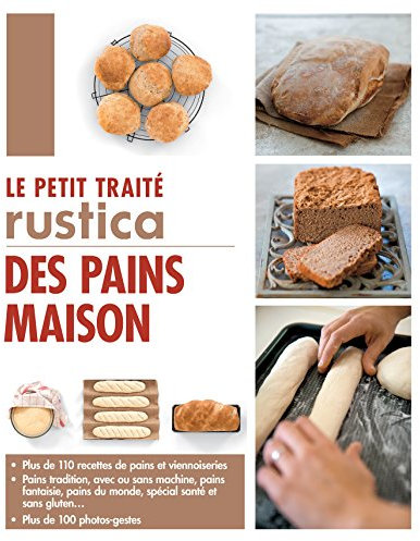 Le petit traité Rustica des pains maison (French Edition)