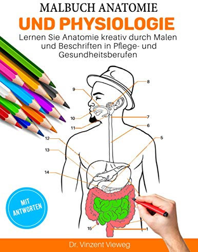 Malbuch Anatomie und Physiologie - Lernen Sie Anatomie kreativ durch Malen und Beschriften in Pflege- und Gesundheitsberufen: Beherrsche die ... Überqueren in Pflege- und Gesundheitsberufen