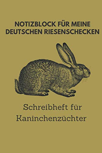 Notizblock für meine Deutschen Riesenschecken, Schreibheft für Kaninchenzüchter: 6x9 Taschenbuch für über 100 Eintragungen, alle Nachwüchse und ... Kaninchenzüchter, auch als Geschenk geeignet