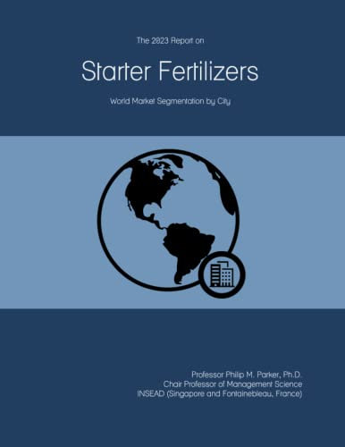 The 2023 Report on Starter Fertilizers: World Market Segmentation by City