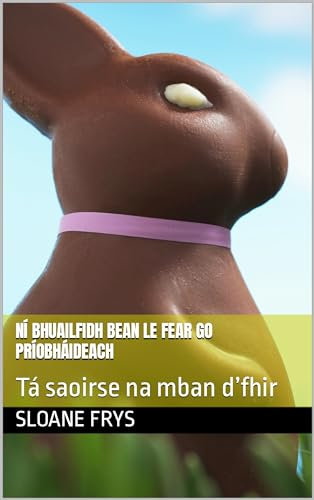 Ní bhuailfidh bean le fear go príobháideach: Tá saoirse na mban d’fhir (Irish Edition)