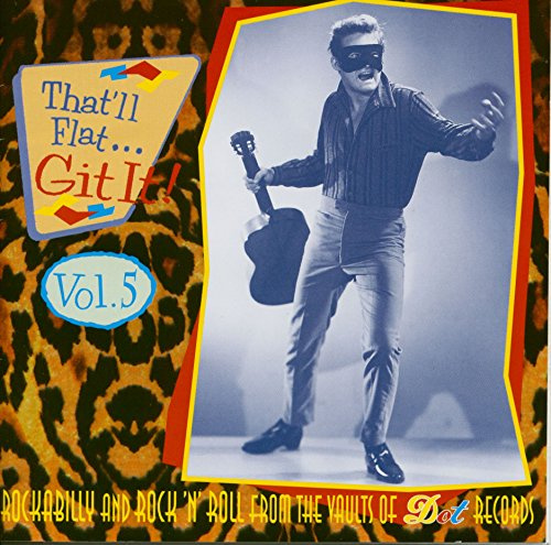 That'll Flat Git It! Vol. 5: Rockabilly And Rock 'N' Roll From The Vaults Of Dot Records