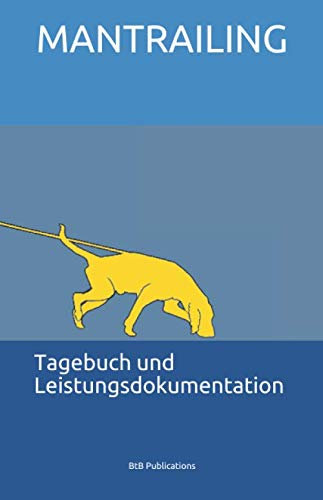 Mantrailing - Tagebuch und Leistungsdokumentation: Erfolg durch Struktur