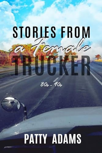Stories From a Female Trucker 80s - 90s