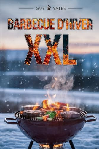Barbecue d'Hiver XXL: Recettes de grillades pour inoubliable Des instants de plaisir