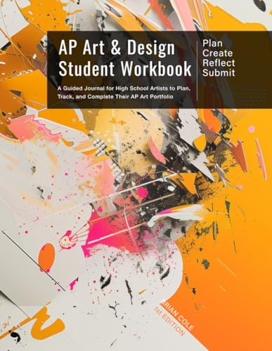AP Art & Design Student Workbook: Plan, Create, Reflect, Submit: A Guided Journal for High School Artists to Plan, Track, and Complete Their AP Art Portfolio