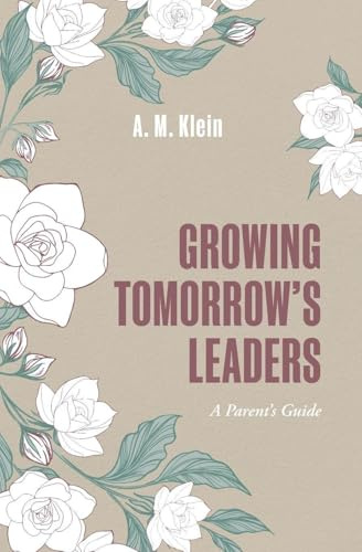 Growing Tomorrow's Leaders: How Character, Confidence, and Leadership Take Root at Home (Grounded Leadership)
