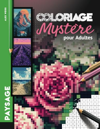 Coloriage Mystère pour Adultes: Peinture par numéros - Défi Color Quest pour révéler la nature, des fleurs, des montagnes, des paysages et bien plus encore