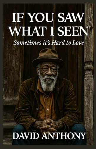 If You Saw What I Seen: Sometimes It's Hard to Love