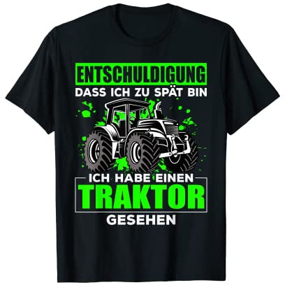 Entschuldigung zu spät ich habe einen Traktor gesehen T-Shirt