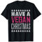 HAVE A VEGAN CHRISTMAS Ugly Christmas Sweater Meme T-Shirt