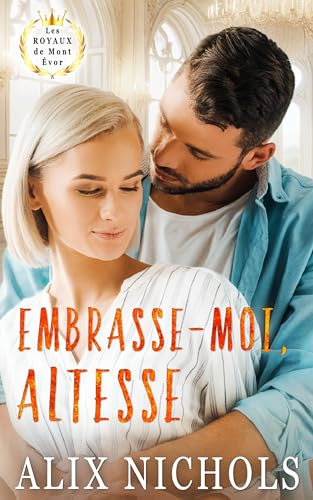 Embrasse-moi, Altesse: une romance de la seconde chance (Saga romantique Les Royaux de Mont Évor)