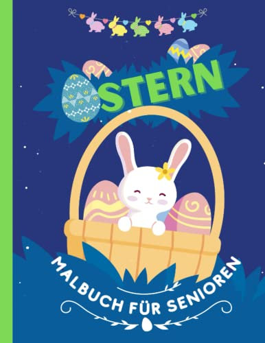 Ostern Malbuch für Senioren: Ein Ostern Ausmalbuch für Senioren mit 100 schönen Malvorlagen zum Ausmalen rund um den Osterhasen. Im Großformat DIN A4.