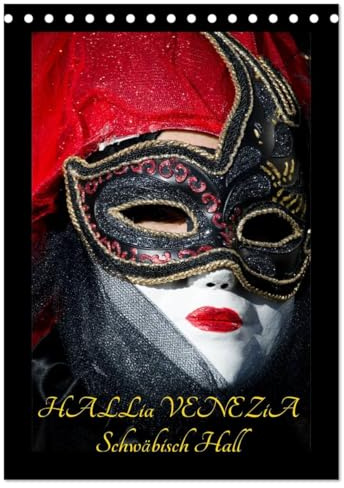 Venezianische Masken HALLia VENEZia Schwäbisch Hall (Tischkalender 2026 DIN A5 hoch), CALVENDO Monatskalender: Herrliche venezianische Masken bei ... perfekt in Szene gesetzt! (CALVENDO Menschen)