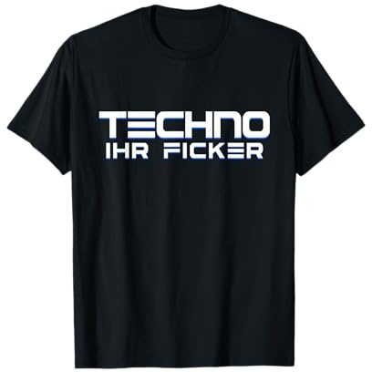 Techno EDM Festival Open Air - Party Techno ihr Ficker T-Shirt