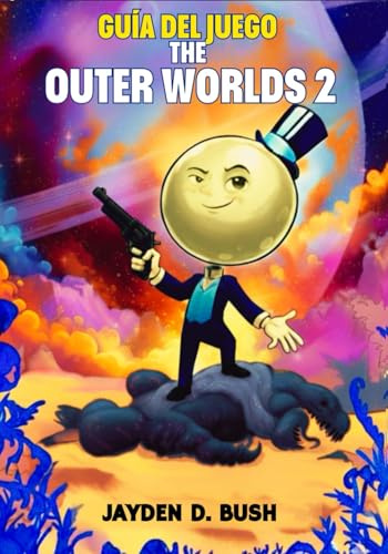 GUÍA DEL JUEGO THE OUTER WORLDS 2: Un manual de estrategia completo para dominar todos los datos y armas, desbloquear misiones ocultas y secretos para completar el juego al 100%.