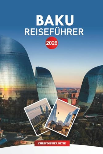 BAKU Reiseführer 2026: Insider-Tipps, Top-Attraktionen und Tagesausflüge für Ihren Kaspischen Urlaub