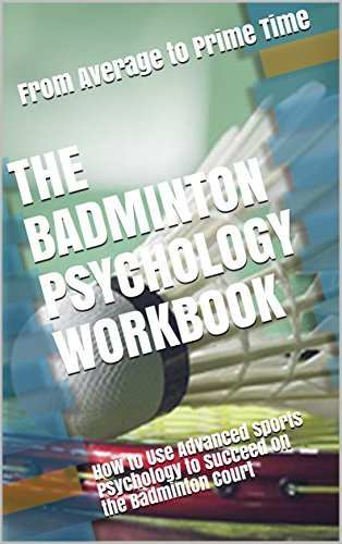 The Badminton Psychology Workbook: How to Use Advanced Sports Psychology to Succeed on the Badminton Court (English Edition)