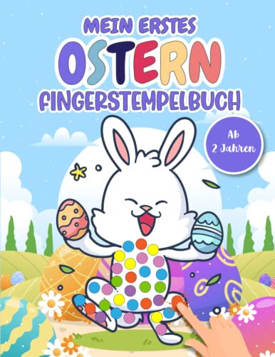 Mein erstes Ostern Fingerstempelbuch: Fingerstempeln für Kinder ab 2 Jahren! Bastelbuch und Fingerfarben Stempelbuch. Fingerstempeln, Basteln, Malen und Kritzeln.