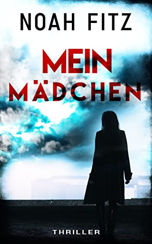 MEIN MÄDCHEN Thriller von Noah Fitz (Johannes-Hornoff-Thriller 12)