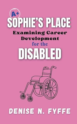 Sophie's Place: Examining Career Development for the Disabled (Career Development Book, Band 4)