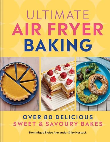 Ultimate Air Fryer Baking: 80 Delicious Sweet and Savoury Bakes