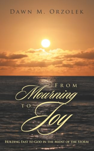 From Mourning to Joy: Holding Fast to God in the Midst of the Storm