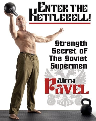 Enter The Kettlebell! - Strength Secret of the Soviet Supermen - with Pavel